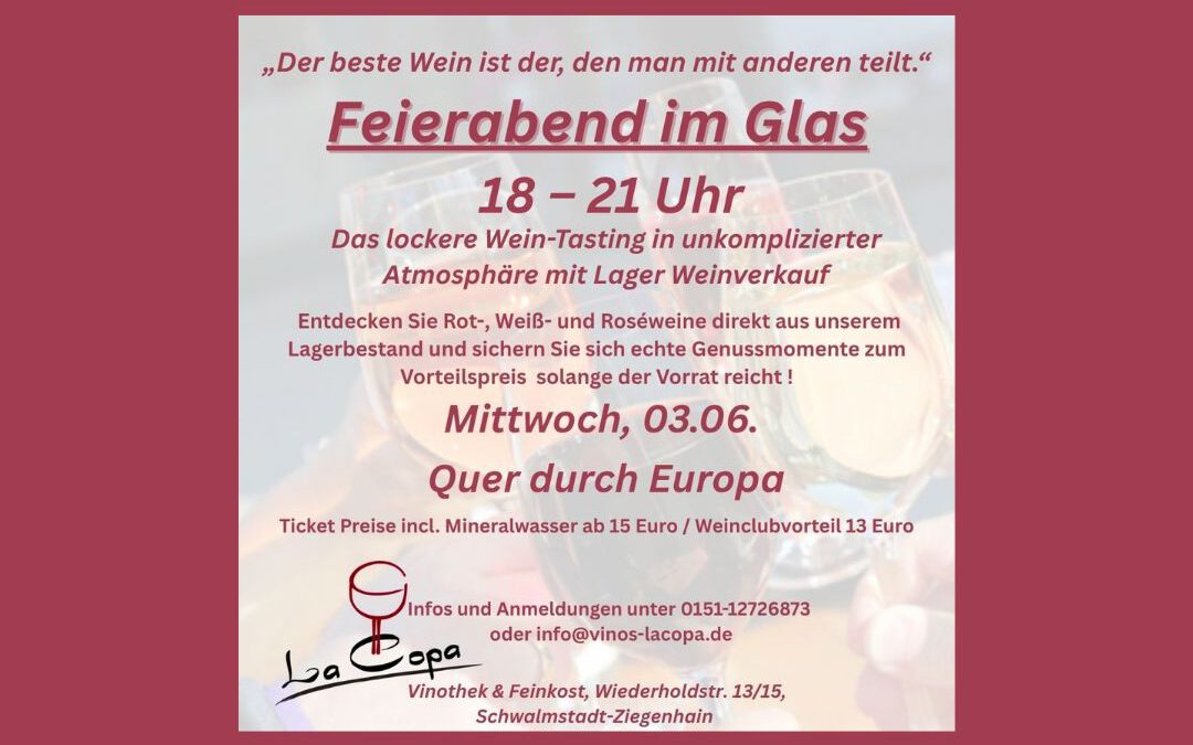 3. Juni – Feierabend im Glas „Quer durch Europa“ mit Lager Weinverkauf